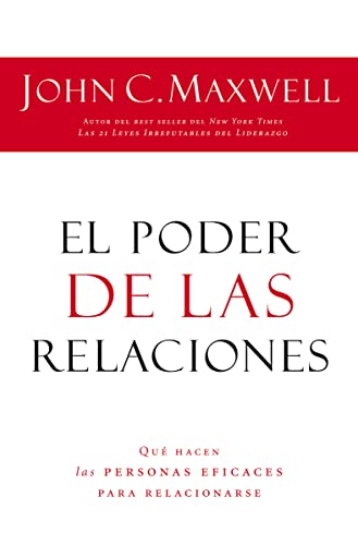 El poder de las relaciones: Lo que distingue a la gente altamente efectiva (Spanish Edition)