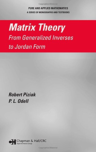 Matrix Theory: From Generalized Inverses to Jordan Form (Pure and Applied Mathematics: A Program of Monographs and Textbooks)
