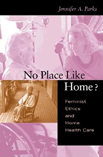 No Place Like Home?: Feminist Ethics and Home Health Care (Medical Ethics)