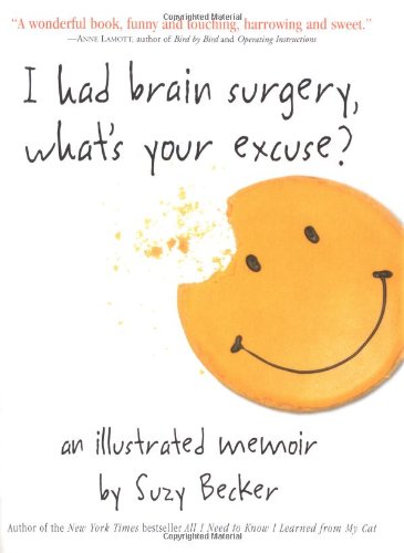 I Had Brain Surgery, What's Your Excuse: (A Illustrated Memoir)