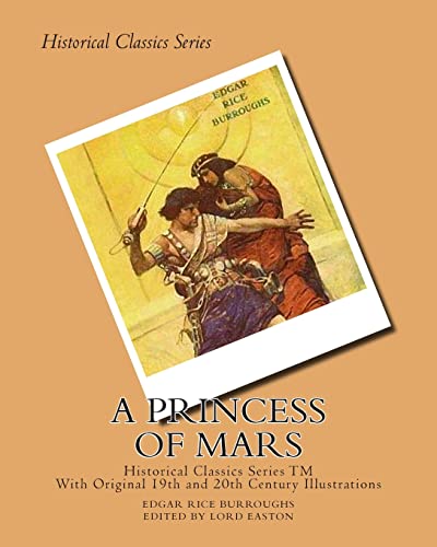 A Princess of Mars: (Illustrated Historical Edition - Edited And Foreward by Lord Easton) (John Carter Series)