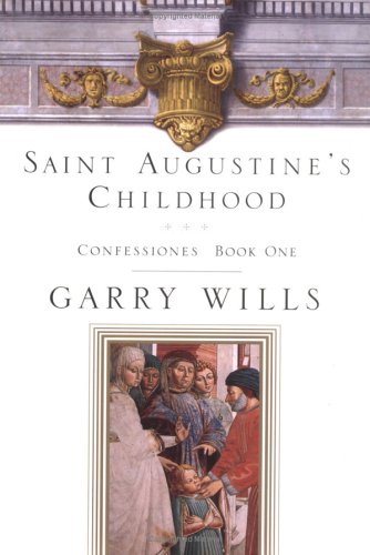 Saint Augustine's Childhood: CONFESSIONES BOOK ONE (Testimony, Bk 1)