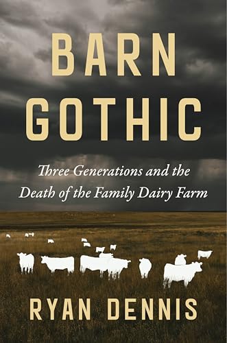 Barn Gothic: Three Generations and the Death of the Family Dairy Farm