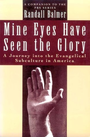 Mine Eyes Have Seen the Glory: A Journey into the Evangelical Subculture in America