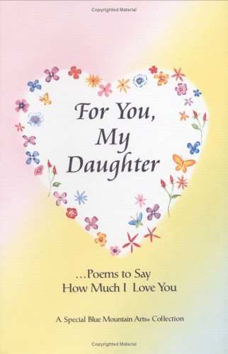 For You, My Daughter: Poems That Say How Much I Love You, a Special Blue Mountain Arts Collection (Family)