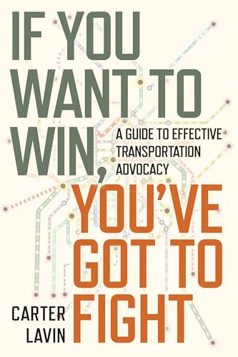 If You Want to Win, You've Got to Fight: A Guide to Effective Transportation Advocacy