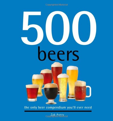 500 Beers: The Only Beer Compendium You'll Ever Need (Sellers Publishing)