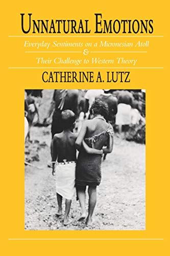 Unnatural Emotions: Everyday Sentiments on a Micronesian Atoll and Their Challenge to Western Theory