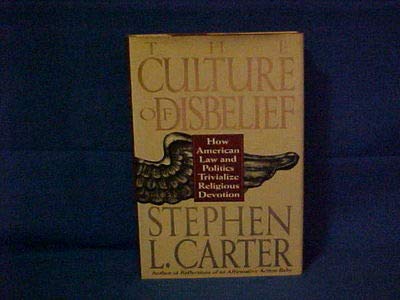 The Culture of Disbelief: How American Law and Politics Trivialize Religious Devotion