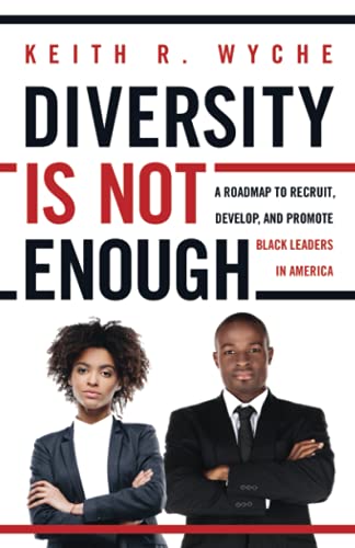 Diversity Is Not Enough: A Roadmap to Recruit, Develop and Promote Black Leaders in America