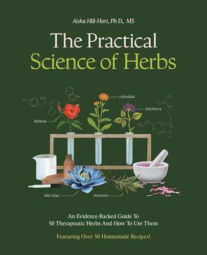 The Practical Science of Herbs: An Evidence-Backed Guide to 50 Therapeutic Herbs and How to Use Them
