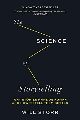 The Science of Storytelling: Why Stories Make Us Human and How to Tell Them Better