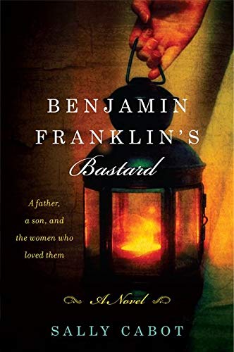 Benjamin Franklin's Bastard: A Novel