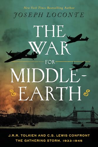 The War for Middle-earth: J.R.R. Tolkien and C.S. Lewis Confront the Gathering Storm, 1933–1945 (The Perfect Christmas Gift for Tolkien and Lewis Fans)