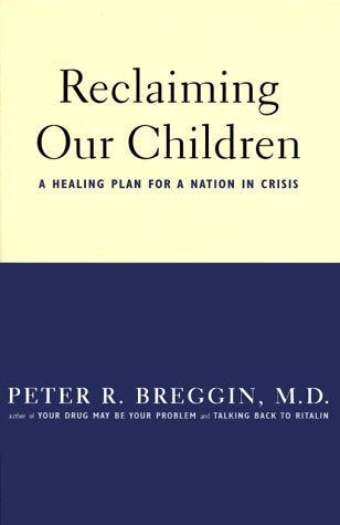 Reclaiming Our Children: A Healing Plan For A Nation In Crisis