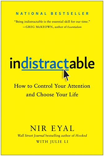 Indistractable: How to Control Your Attention and Choose Your Life