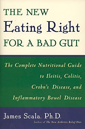 The New Eating Right for a Bad Gut : The Complete Nutritional Guide to Ileitis, Colitis, Crohn's Disease, and Inflammatory Bowel Disease