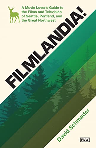 Filmlandia!: A Movie Lover's Guide to the Films and Television of Seattle, Portland, and the Great Northwest