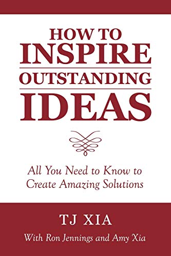 How to Inspire Outstanding Ideas: All You Need to Know to Create Amazing Solutions
