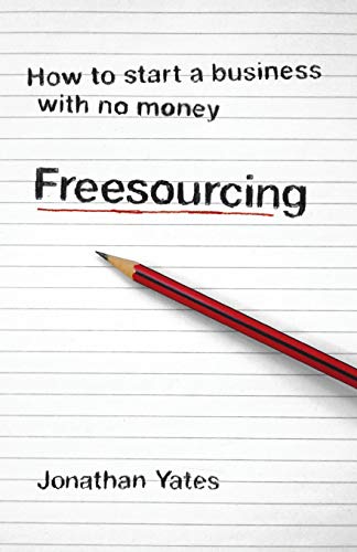 Freesourcing: How To Start a Business with No Money