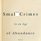 Small Crimes in an Age of Abundance