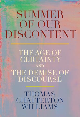 Summer of Our Discontent: The Age of Certainty and the Demise of Discourse
