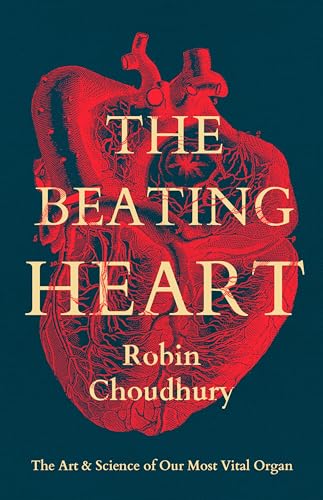 The Beating Heart: The Art and Science of Our Most Vital Organ