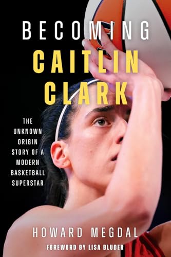 Becoming Caitlin Clark: The Unknown Origin Story of a Modern Basketball Superstar