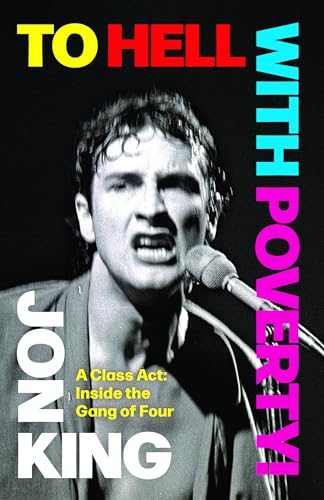 To Hell with Poverty!: A Class Act: Inside the Gang of Four