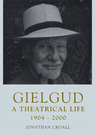 Gielgud: A Theatrical Life 1904-2000