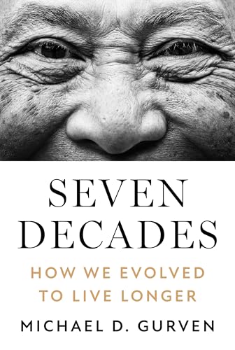 Seven Decades: How We Evolved to Live Longer