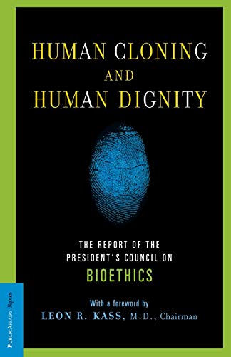 Human Cloning and Human Dignity: The Report of the President's Council On Bioethics