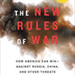 The New Rules of War: How America Can Win--Against Russia, China, and Other Threats