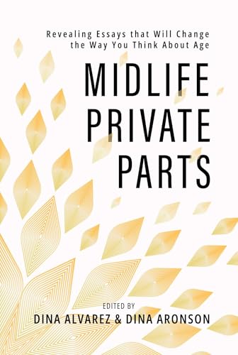 Midlife Private Parts: Revealing Essays that Will Change the Way You Think About Age