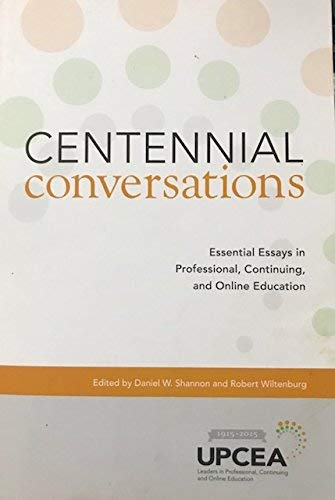 Centennial Conversations: Essential Essays in Professional, Continuing, and Online Education