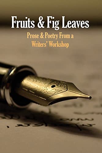 Fruits & Fig Leaves: Prose & Poetry from a Writers' Workshop