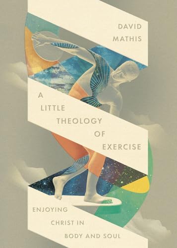 A Little Theology of Exercise: Enjoying Christ in Body and Soul