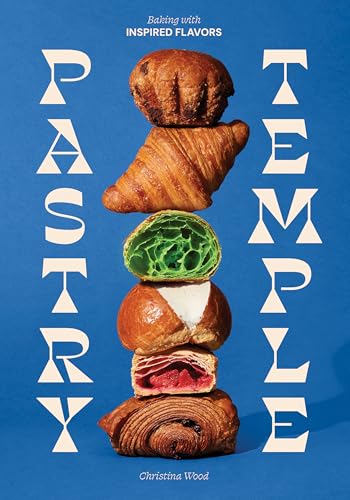 Pastry Temple: Baking with Inspired Flavors (A Pastry Cookbook for Croissant, Brioche, and Puff Pastry)