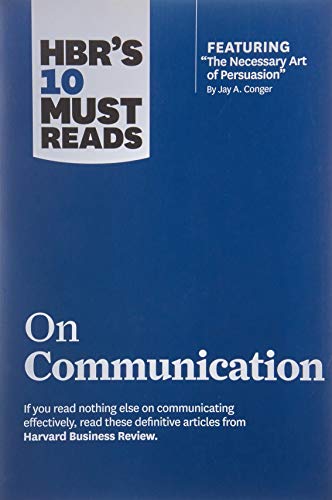 HBR's 10 Must Reads on Communication (with featured article The Necessary Art of Persuasion, by Jay A. Conger)