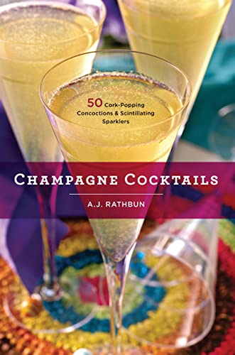 Champagne Cocktails: 50 Cork-Popping Concoctions and Scintillating Sparklers (50 Series)
