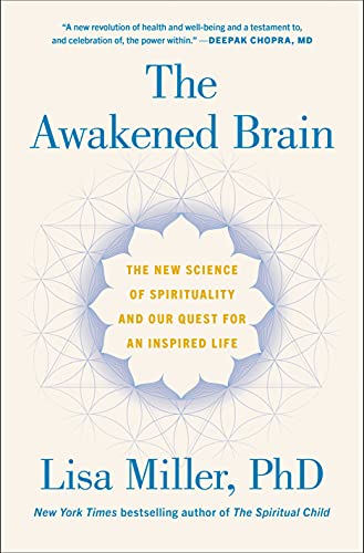 The Awakened Brain: The New Science of Spirituality and Our Quest for an Inspired Life