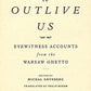 Words to Outlive Us: Eyewitness Accounts from the Warsaw Ghetto