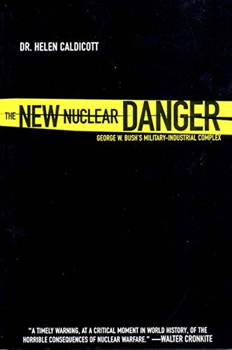 The New Nuclear Danger: George W. Bush's Military-Industrial Complex