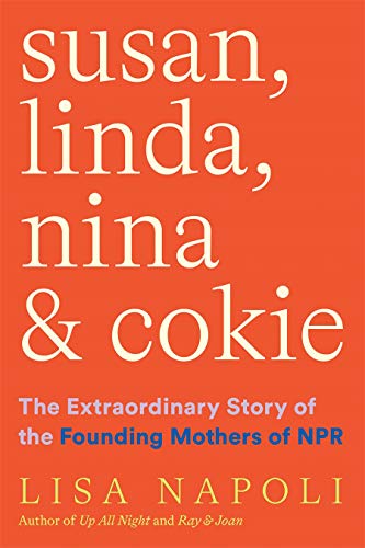 Susan, Linda, Nina & Cokie: The Extraordinary Story of the Founding Mothers of NPR