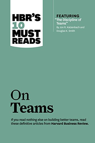 HBR's 10 Must Reads on Teams (with featured article The Discipline of Teams, by Jon R. Katzenbach and Douglas K. Smith)