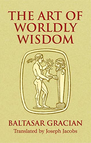 The Art of Worldly Wisdom (Dover Books on Western Philosophy)