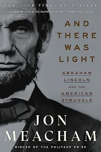 And There Was Light: Abraham Lincoln and the American Struggle