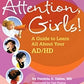 Attention, Girls!: A Guide to Learn All About Your Ad/Hd