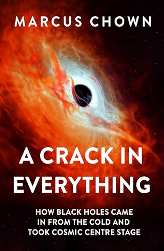 A Crack in Everything: How Black Holes Came in from the Cold and Took Cosmic Centre Stage