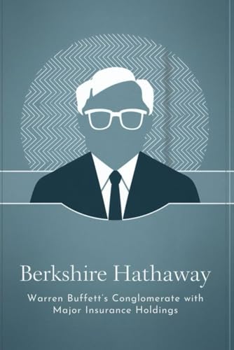 Berkshire Hathaway: Warren Buffett’s Conglomerate with Major Insurance Holdings